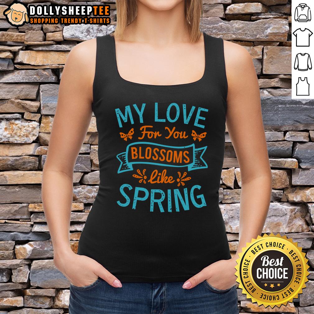 Happy My Love For You Blossoms Like Spring Tank Top Alt Text: Happy My Love For You Blossoms Like Spring Tank Top featuring floral design, perfect for spring fashion.