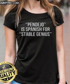 Happy Pendejo is Spanish for Stable Genius Ladies Tee featuring a fun and colorful graphic design on a stylish t-shirt.