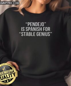 Happy Pendejo sweatshirt featuring the phrase 'Pendejo is Spanish for Stable Genius' in bold, colorful lettering.