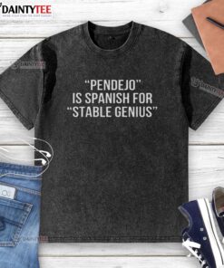 Happy Pendejo is Spanish for Stable Genius washed t-shirt design featuring bold text on a casual shirt.