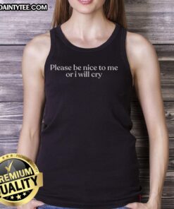 Happy Please Be Nice To Me Or I Will Cry Tank Top featuring cheerful graphics and a playful message for casual wear.
