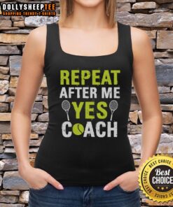 Happy Repeat After Me Yes Coach Tennis Tank Top featuring a fun design for tennis enthusiasts and coaches.