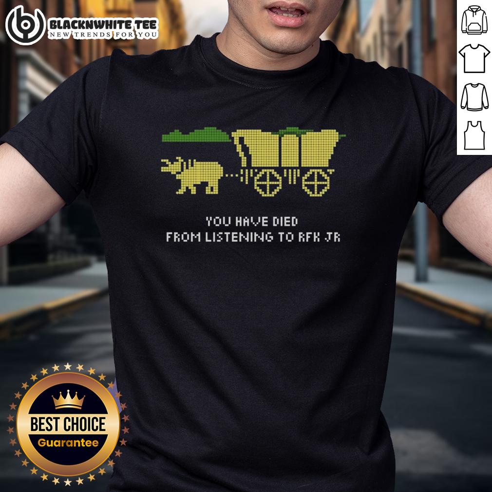 Happy Rfk Oregon Trail You Have Died From Listening To Rfk Jr T Shirt Alt Text: Happy RFK Oregon Trail 'You Have Died From Listening To RFK Jr' T-Shirt featuring a playful graphic design.