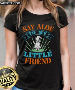 Happy Say Aloe To My Little Friend Ladies Tee featuring a cheerful aloe plant graphic on a stylish women's t-shirt.
