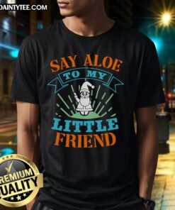 Happy Say Aloe To My Little Friend T-Shirt featuring a cute aloe plant graphic, perfect for plant lovers and casual wear.
