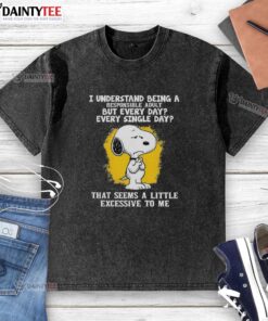Happy Snoopy wearing a washed T-shirt, expressing the struggle of being a responsible adult every single day.