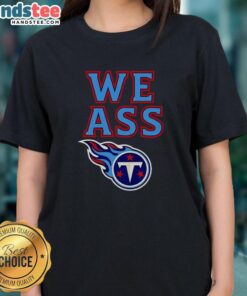 Happy Tennessee Titans We Ass T-Shirt - Image 3