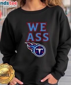 Happy Tennessee Titans We Ass T-Shirt - Image 5