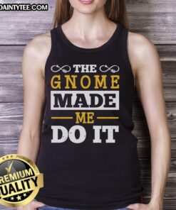 Happy The Gnome Made Me Do It tank top featuring a vibrant design, perfect for fun casual wear and gnome lovers.