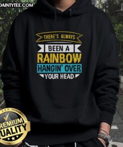 Happy hoodie with 'There's Always Been A Rainbow Hangin Over Your Head' design, perfect for casual wear and optimism.