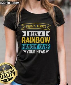 Happy Ladies Tee featuring 'There's Always Been A Rainbow Hanging Over Your Head' design, perfect for uplifting fashion.