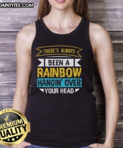 Happy tank top with 'There's Always Been A Rainbow Hangin Over Your Head' design, perfect for casual summer wear.