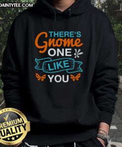 Happy There's Gnome One Like You Hoodie featuring a whimsical gnome design, perfect for cozy casual wear.