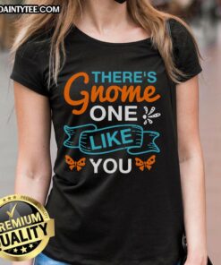 Happy There's Gnome One Like You Ladies Tee featuring a whimsical gnome design, perfect for fun-loving women.