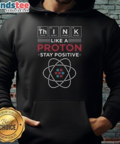 Happy Think Like A Proton Stay Positive T-Shirt - Image 2