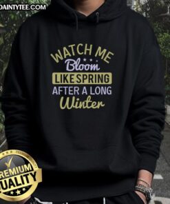 Happy Watch Me Bloom Like Spring After A Long Winter Hoodie featuring vibrant floral designs and cozy fabric.