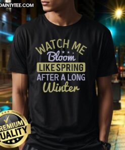 Happy Watch Me Bloom Like Spring T-Shirt with vibrant floral design, perfect for celebrating spring after winter.