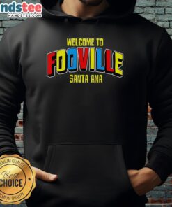 Happy Welcome to Fooville Santa Ana hoodie showcasing a vibrant design ideal for local pride and comfort.