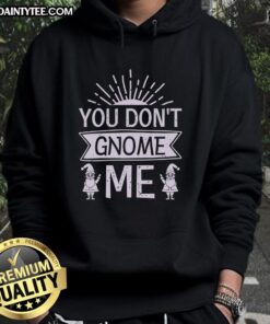 Happy You Don't Gnome Me hoodie featuring a playful gnome graphic, perfect for cozy, casual wear.