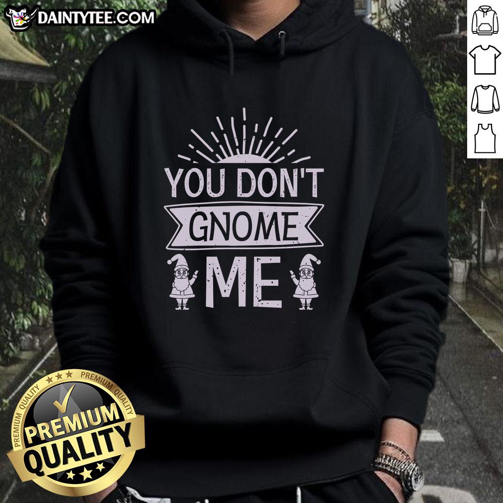happy-you-dont-gnome-me-hoodie Happy You Don't Gnome Me hoodie featuring a playful gnome graphic, perfect for cozy, casual wear.