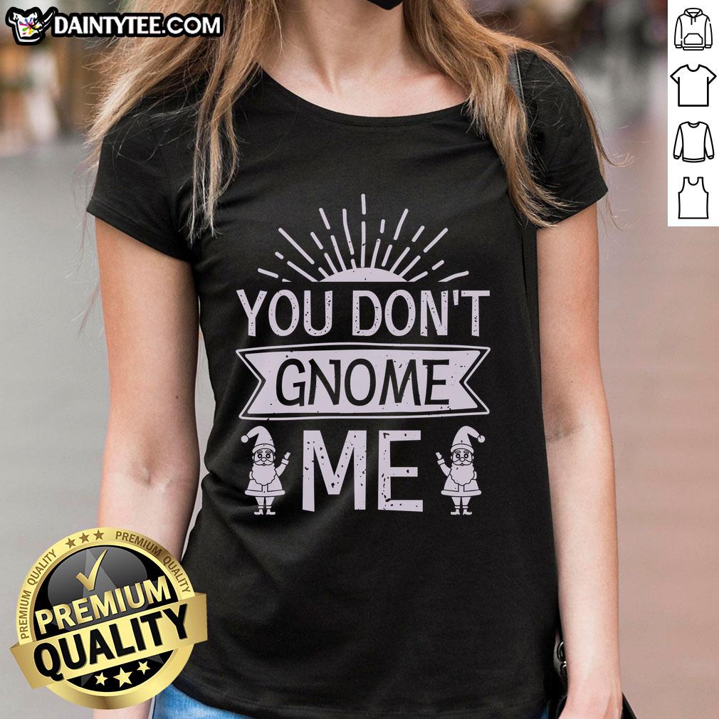 happy-you-dont-gnome-me-ladies-tee Happy You Don't Gnome Me Ladies Tee featuring a whimsical gnome graphic and playful text for casual wear.