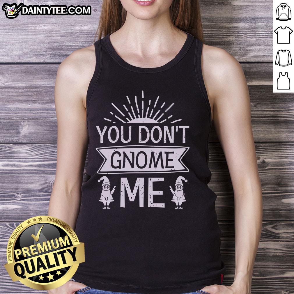 happy-you-dont-gnome-me-tank-top Alt Text: Happy You Don't Gnome Me tank top featuring a playful gnome graphic and vibrant colors, perfect for casual wear.