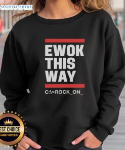 Hot Ewok This Way Rock On Sweatshirt featuring a playful Ewok graphic, perfect for fans of Star Wars and cozy fashion.