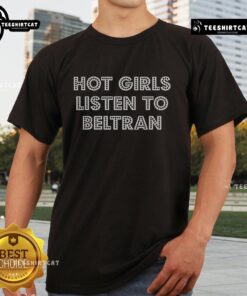 Stylish Hot Hot Girl Listen To Beltran T-Shirt worn by a confident woman, showcasing trendy fashion and music vibes.