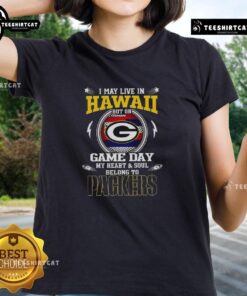 Green Bay Packers ladies tee featuring 'Hot I May Live In Hawaii But On Game Day My Heart Belongs To Packers' slogan.