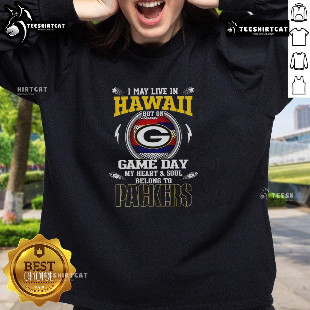 Hot I May Live In Hawaii But On Game Day My Heart And Soul Belongs To Green Bay Packers Sweatshirt Alt Text: Green Bay Packers sweatshirt with Hot-I-May-Live-In-Hawaii-But-On-Game-Day-My-Heart-And-Soul-Belongs-To-Green-Bay-Packers design.