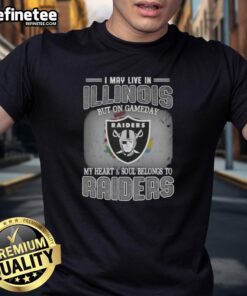 Hot I May Live In Illinois But On Gameday My Heart And Soul Belongs To Raiders T-Shirt showcasing team pride.