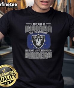 Hot I May Live In Indiana But On Gameday My Heart And Soul Belongs To Raiders T-Shirt design for passionate fans.