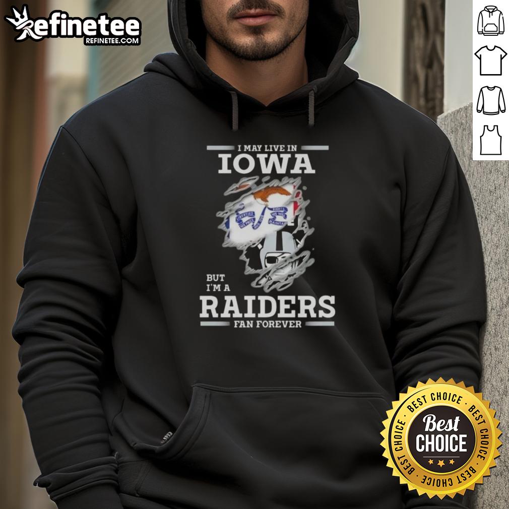 hot-i-may-live-in-iowa-but-im-a-raiders-fan-forever-hoodie Hot I May Live in Iowa But I'm A Raiders Fan Forever Hoodie featuring bold team colors and a stylish design.
