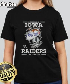 Alt Text: Ladies tee featuring 'Hot I May Live In Iowa But I'm A Raiders Fan Forever' design for passionate Raiders fans.