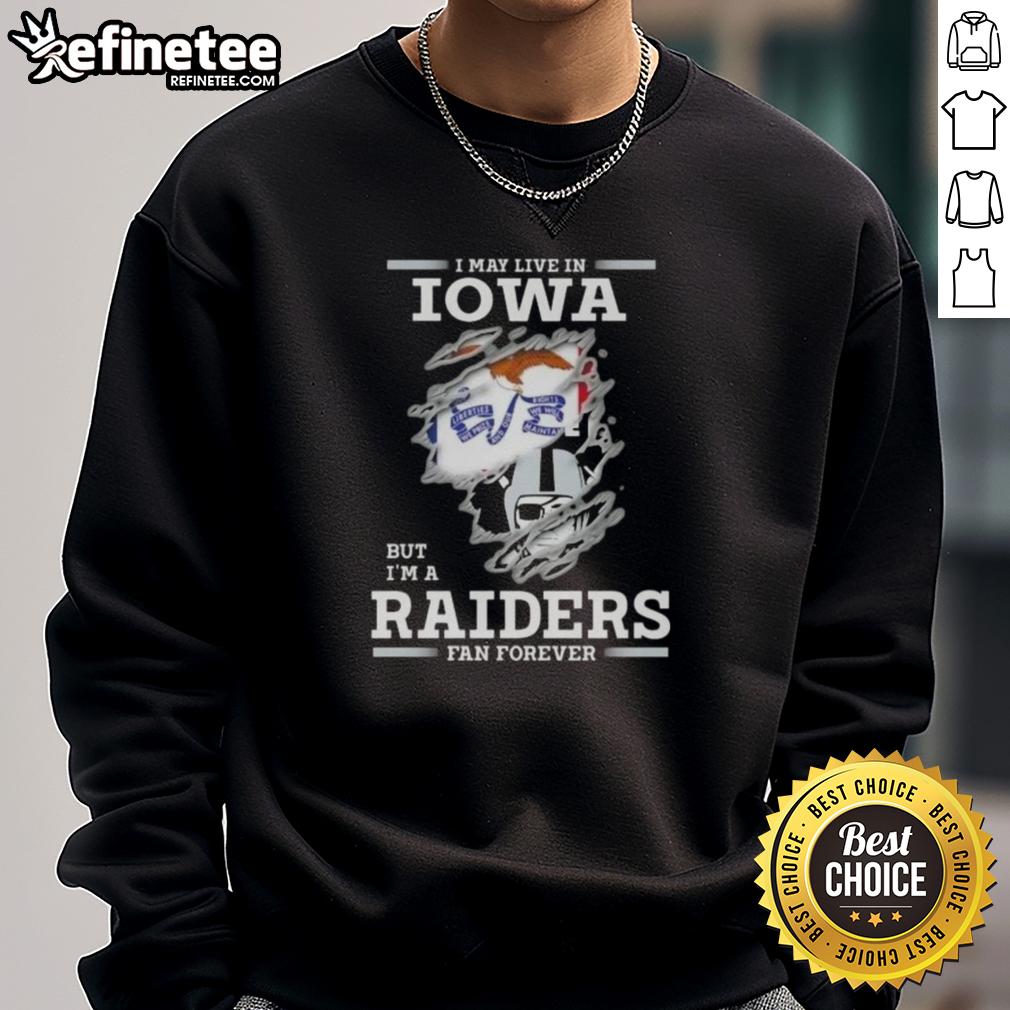 hot-i-may-live-in-iowa-but-im-a-raiders-fan-forever-sweatshirt Hot I May Live In Iowa But I'm A Raiders Fan Forever Sweatshirt, showcasing team spirit and cozy style for Raiders fans.