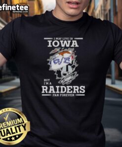 Alt Text: Hot I May Live In Iowa But I'M A Raiders Fan Forever T-Shirt in black with bold white text, perfect for NFL fans.