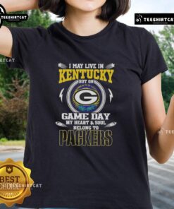 Alt Text: Hot I May Live In Kentucky But On Game Day My Heart Belongs To Green Bay Packers Ladies Tee shirt design