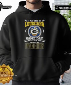 Hot I May Live In Louisiana But On Game Day My Heart And Soul Belongs To Green Bay Packers Hoodie on display.