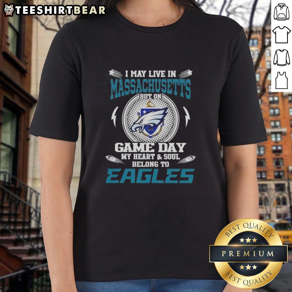 Hot I May Live In Massachusetts But On Game Day My Heart And Soul Belongs To Philadelphia Eagles Ladies-Tee Womens tee featuring 'Hot I May Live In Massachusetts But On Game Day My Heart Belongs To Philadelphia Eagles' design.
