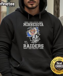 Hot I May Live In Minnesota But I'm A Raiders Fan Forever hoodie showcasing team pride and warmth for fans.
