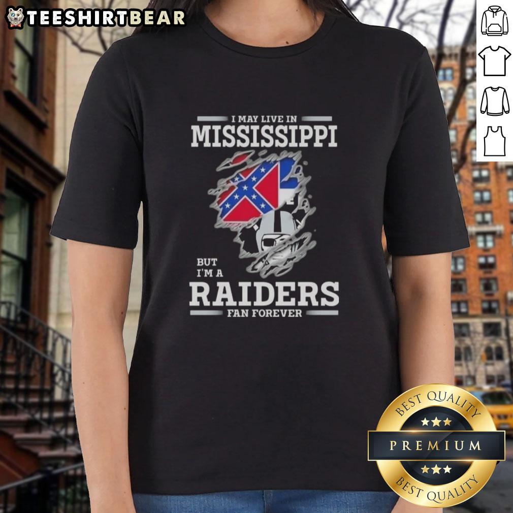 Hot I May Live In Mississippi But I'M A Raiders Fan Forever Ladies Tee