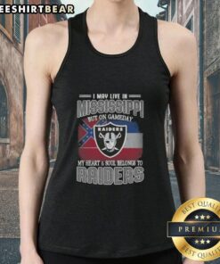 Hot I May Live in Mississippi But on Gameday My Heart and Soul Belongs to Raiders Tank Top in vibrant colors.