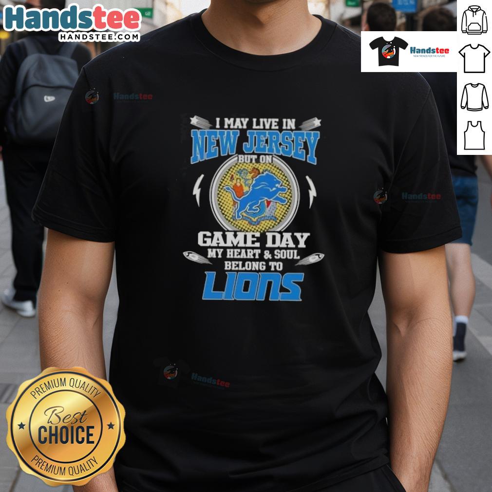 Hot I May Live In New Jersey But On Game Day My Heart And Soul Belongs To Detroit Lions T-Shirt Hot I May Live In New Jersey But On Game Day My Heart And Soul Belongs To Detroit Lions T-Shirt design featuring team colors.
