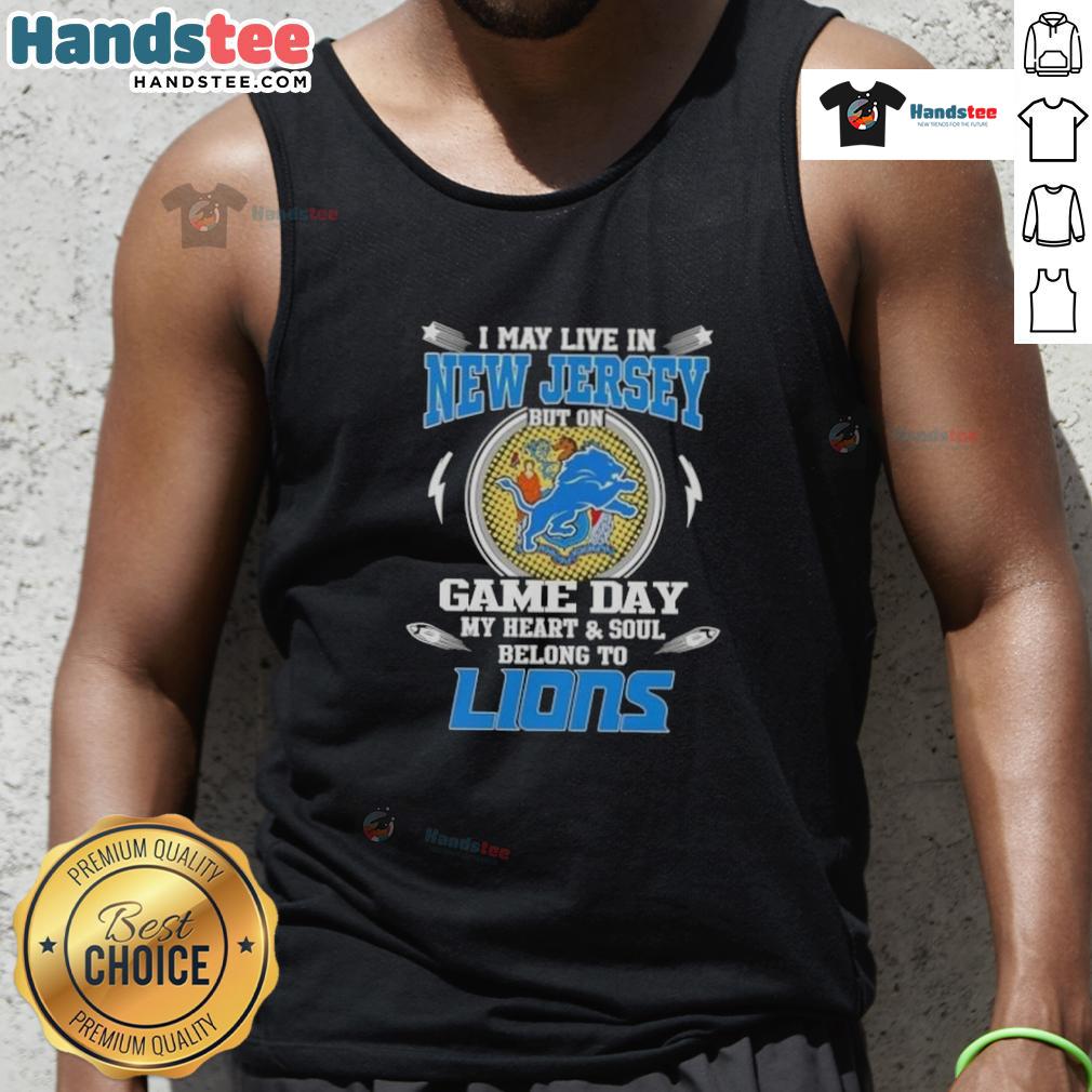 Hot I May Live In New Jersey But On Game Day My Heart And Soul Belongs To Detroit Lions Tank Top