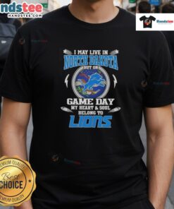 Hot I May Live In North Dakota But On Game Day My Heart And Soul Belongs To Detroit Lions T-Shirt displayed on a mannequin.