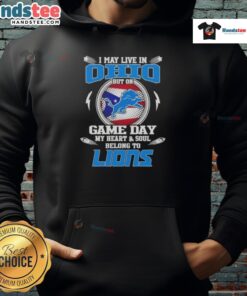 Person wearing a Detroit Lions hoodie with 'Hot-I-May-Live-In-Ohio-But-On-Game-Day-My-Heart-And-Soul-Belongs-To-Detroit-Lions'.