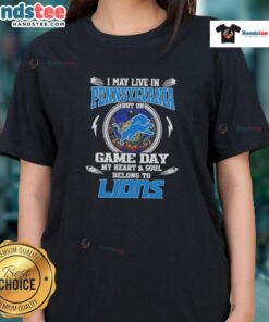 Hot I May Live In Pennsylvania But On Game Day My Heart And Soul Belongs To Detroit Lions Ladies Tee in vibrant colors.