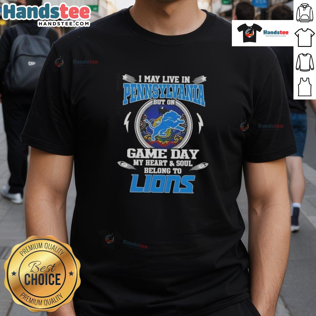Hot I May Live In Pennsylvania But On Game Day My Heart And Soul Belongs To Detroit Lions T-Shirt Hot I May Live In Pennsylvania But On Game Day My Heart And Soul Belongs To Detroit Lions T-Shirt design featuring team colors.
