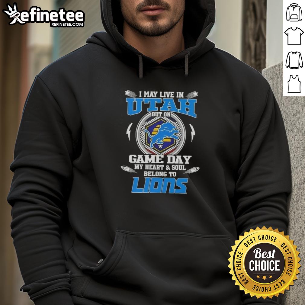 Hot I May Live In Utah But On Game Day My Heart And Soul Belongs To Detroit Lions Hoodie Alt Text: Fan in Detroit Lions hoodie shows team spirit despite living in Utah on game day, showcasing loyalty and pride.