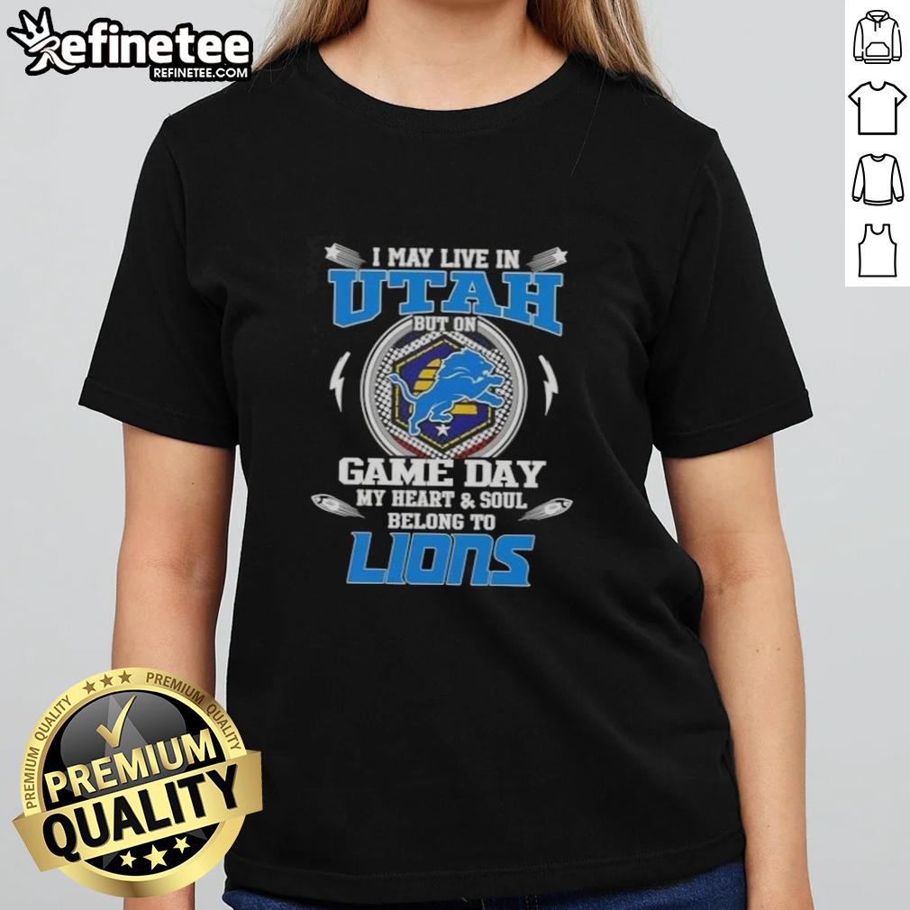 Hot I May Live In Utah But On Game Day My Heart And Soul Belongs To Detroit Lions Ladies-Tee Detroit Lions ladies tee showcasing team pride, perfect for game day, with a stylish design for Utah fans.